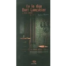 Imagen de Ya Lo Dijo Burt Lancaster Y Otros Relatos
