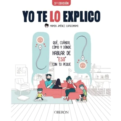 Imagen de Yo te lo explico: Qué, cuándo, cómo y dónde hablar de &quot;eso&quot; con tus peques (Libros singulares)