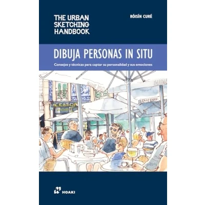 Imagen de Dibuja personas in situ. Consejos y técnicas para captar su personalidad sus emociones: 8 (THE URBAN SKETCHING HANDBOOK)