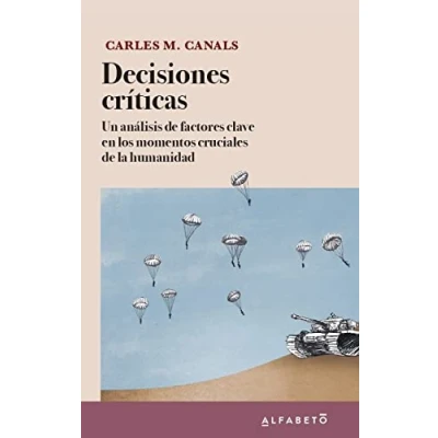 Imagen de DECISIONES CRÍTICAS: Un análisis de factores clave en los momentos cruciales la humanidad (SIN COLECCION)