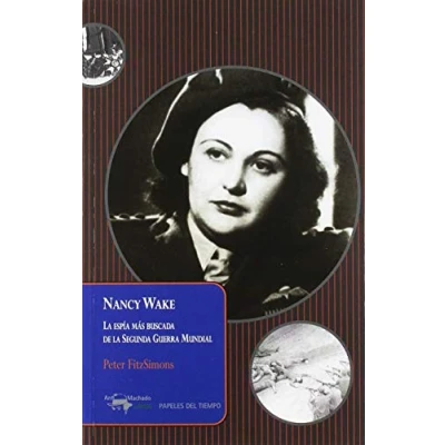 Imagen de Nancy Wake: la espía más buscada de Segunda Guerra Mundial: 38 (Papeles del tiempo)