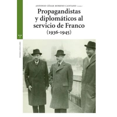 Imagen de Propagandistas y diplomaticos al servicio de Franco (1936 1945) (Estudios Históricos La Olmeda)