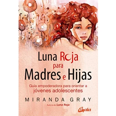 Imagen de Luna roja para madres e hijas: Guía empoderadora orientar a jóvenes adolescentes (Taller de la hechicera)