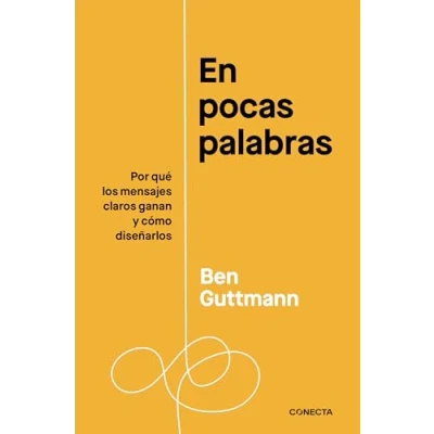 Imagen de En pocas palabras: Por qué los mensajes claros ganan y cómo diseñarlos (Conecta)