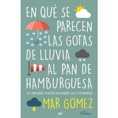 Imagen de En qué se parecen las gotas de lluvia al pan hamburguesa: 120 curiosidades científicas relacionadas con la meterología (NO FICCIÓN)