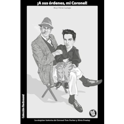 Imagen de ¡A SUS ORDENES, MI CORONEL!: La singular historia del Coronel Tom Parker y Elvis Presley (ROCKSOUND)