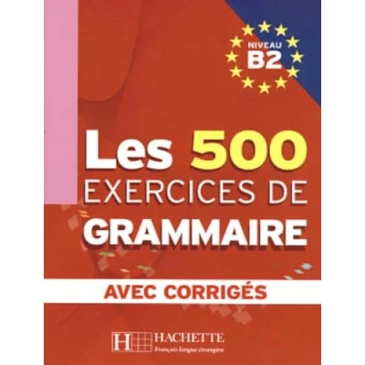 Imagen de Les 500 Exercices De Grammaire. B2. Avec Corriges