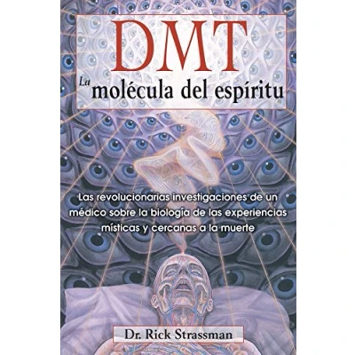 Imagen de DMT: la molécula del espíritu: las revolucionarias investigaciones de un médico sobre biología experiencias místicas y cercanas a muerte.