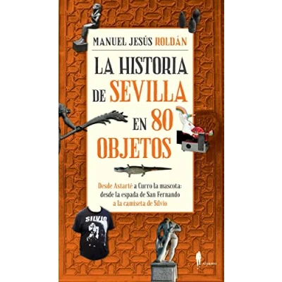 Imagen de La Historia De Sevilla En 80 Objetos (EL PASEO LOCAL)