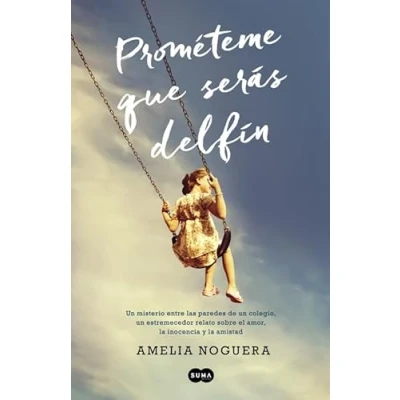 Imagen de Prométeme que serás delfín: un misterio entre las paredes de colegio, estremecedor relato sobre el amor, la inocencia y amistad (SUMA)