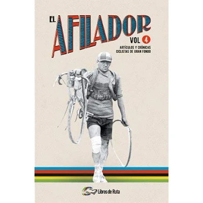 Imagen de El Afilador Vol. 4: Artículos y crónicas ciclistas de gran fondo