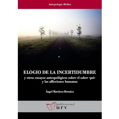 Imagen de Elogio de la incertidumbre: y otros ensayos antropológicos sobre el saber «psi» las aflicciones humanas: 41 (Antropologia Mèdica)