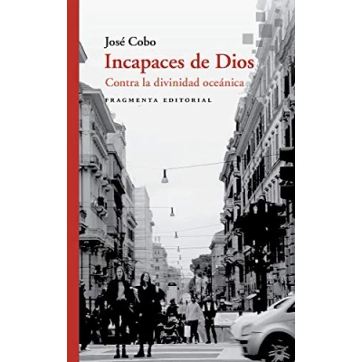 Imagen de Incapaces de Dios: Contra la divinidad oceánica: 52 (Fragmentos)