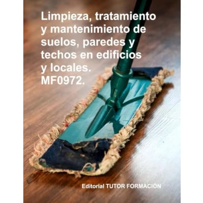 Imagen de Limpieza, tratamiento y mantenimiento de suelos, paredes techos en edificios locales. MF0972. (Limpieza superficies mobiliario locales)