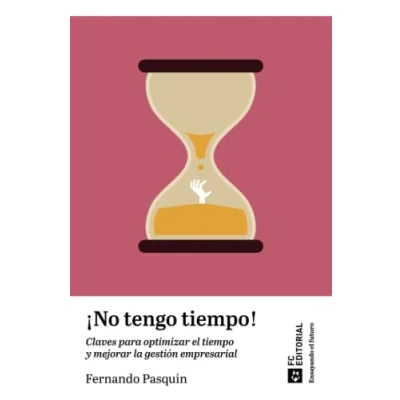 Imagen de ¡No tengo tiempo!: Claves para optimizar el tiempo y mejorar la gestión empresarial: 4 (Ensayando futuro)