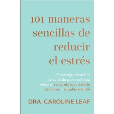 Imagen de 101 maneras Sencillas de reducir el estrés: Estrategias Cuidado Personal Para Mejorar Su Cerebro, Estado Aanimo Y Salud Mental