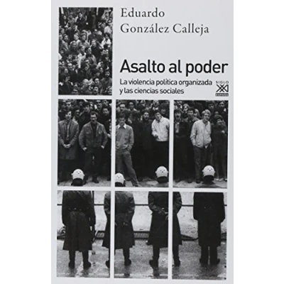 Imagen de Asalto al poder. La violencia política organizada y las ciencias sociales: 1237 (Siglo XXI de España General)