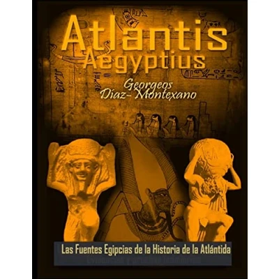 Imagen de ATLANTIS . AEGYPTIUS Las Fuentes Egipcias de la Historia Atlantida: Evidencias y pruebas indiciarias. Epitome Atlantida ... Volume 2 (Atlantologia Historico Cientifica)
