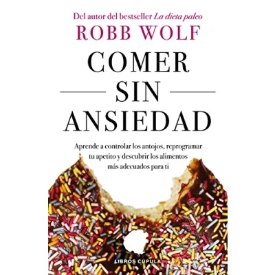 Imagen de Comer sin ansiedad: Aprende a controlar los antojos, reprogramar tu apetito y descubrir alimentos más adecuados para ti (Salud bienestar)