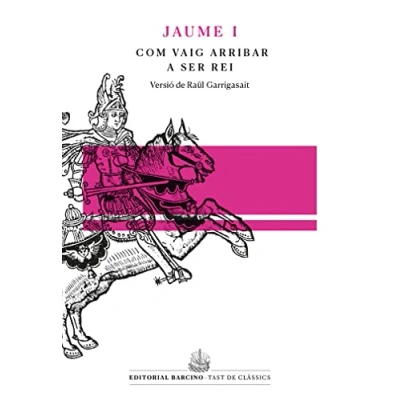 Imagen de Com vaig arribar a ser rei, llibre dels fets de Jaume I: 19 (Tast Clàssics)