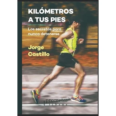 Imagen de Kilómetros a tus pies: Los secretos para nunca detenerse