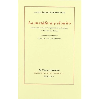 Imagen de la Metáfora y El Mito: Intuiciones de religiosidad primitiva en obra Lorca (CLAVO ARDIENDO)