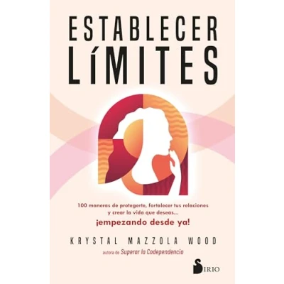 Imagen de Establecer límites: 100 maneras de protegerte, fortalecer tus relaciones y crear la vida que deseas ¡empezando desde ya!