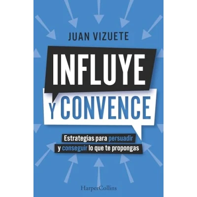 Imagen de Influye y convence: Estrategias para persuadir conseguir lo que te propongas: 92 (HarperCollins No Ficción)