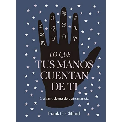 Imagen de Lo que tus manos cuentan de ti: Guía moderna quiromancia (PRACTICA)