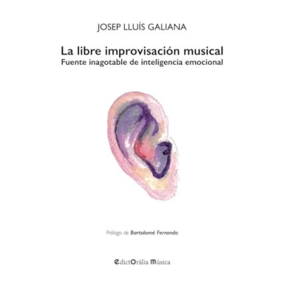 Imagen de La libre improvisación musical: Fuente inagotable de inteligencia emocional: 41 (EDICTORALIA MUSICA)