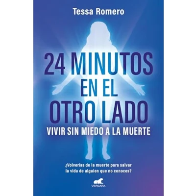 Imagen de 24 minutos en el otro lado. Vivir sin miedo a la muerte: ¿Volverías de muerte para salvar vida alguien que no conoces? (Vergara)