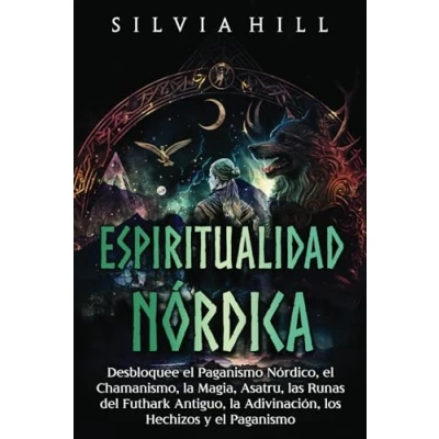 Imagen de Espiritualidad nórdica: Desbloquee el paganismo nórdico, chamanismo, la magia, Asatru, las runas del Futhark antiguo, adivinación, los hechizos y (Espiritualidad escandinava)