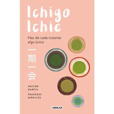 Imagen de Ichigo ichie: Haz de cada instante algo único (Inspiración y creatividad)