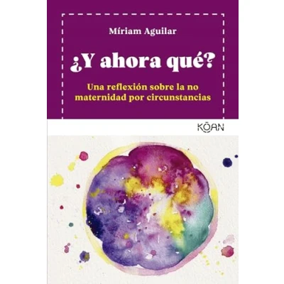 Imagen de ¿Y ahora qué?: Un reflexión sobre la no maternidad por circunstancias (KOAN)