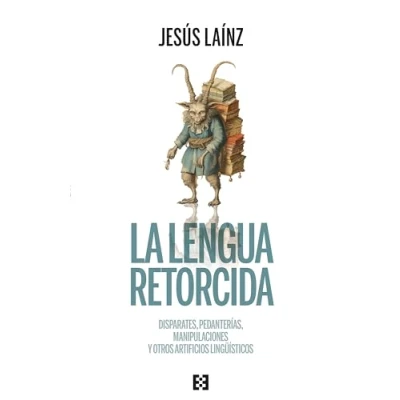 Imagen de LA LENGUA RETORCIDA: Disparates, pedanterías, manipulaciones y otros artificios lingüísticos: 129 (Nuevo Ensayo)