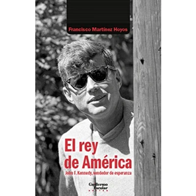 Imagen de El rey de América: John F. Kennedy, vendedor esperanza (Análisis y crítica)