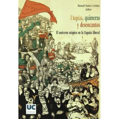Imagen de Utopías, quimeras y desencantos. El Universo utópico En La España liberal: Utopico Espana Liberal (Historia)
