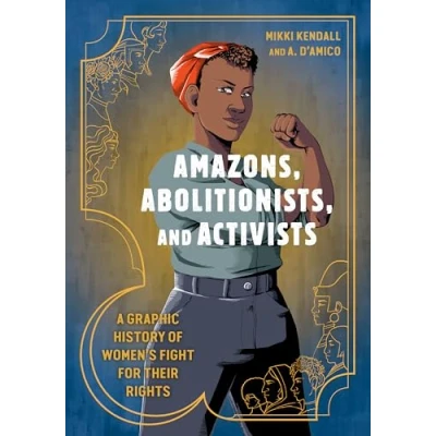 Imagen de Amazons, abolitionists, and activists a graphic history of women&#039;s fight for their rights