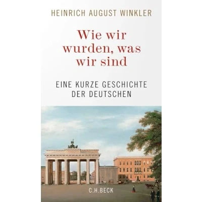 Imagen de Wie Wir Wurden Was Sind: Eine Kurze Geschichte Der Deutschen