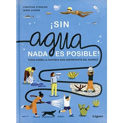Imagen de Sin agua, Nada Es Posible: Todo sobre la materia más importante del mundo (100% LIBRO NATURAL)
