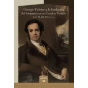 Imagen de George Ticknor Y La Fundacion Del Hispanismo En Estados Unidos