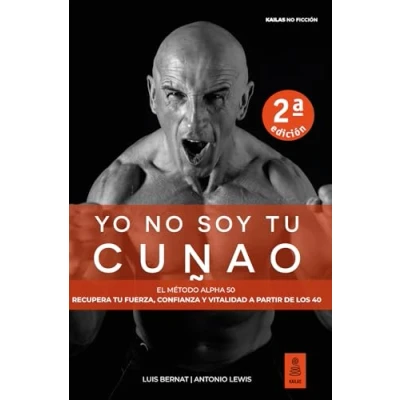 Imagen de Yo no soy tu cuñao: El Método Alpha 50: Recupera fuerza, confianza y vitalidad a partir de los 40