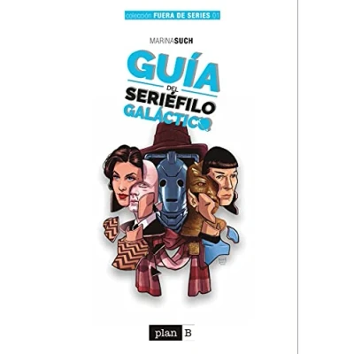 Imagen de Guía del seriéfilo galáctico: 50 series imprescindibles DE ciencia ficción (FUERA SERIES)