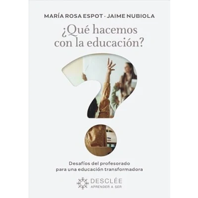 Imagen de ¿Qué hacemos con la educación? Desafíos del profesorado para una educación transformadora. (Aprender a ser)