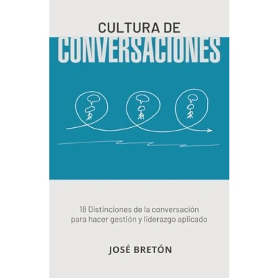 Imagen de Cultura de Conversaciones: 18 Distinciones la conversación para hacer gestión y liderazgo aplicado