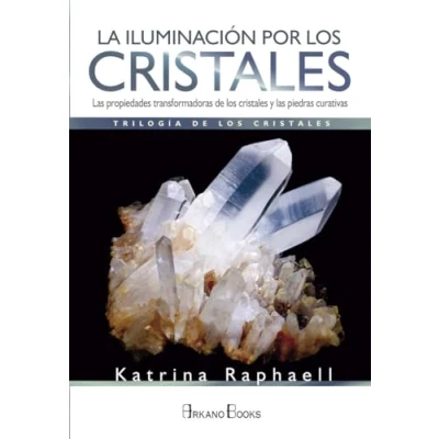 Imagen de La Iluminación por los Cristales: Las propiedades transformadoras de cristales y piedras curativas: curativas (SIN COLECCION)