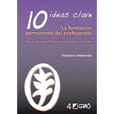 Imagen de 10 ideas Clave. la formación permanente del profesorado: Nuevas para formar en innovación y el cambio: 004 (Formación desarrollo profesional profesorado)
