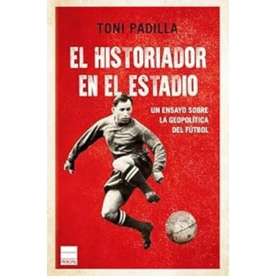 Imagen de el historiador en estadio: La geopolítica del fútbol (PRINCIPAL HISTORIA)