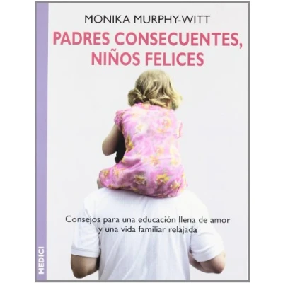 Imagen de PADRES CONSECUENTES, NIÑOS FELICES (NIÑOS Y ADOLESCENTES)
