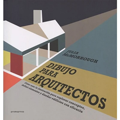 Imagen de Dibujo para arquitectos. Cómo usar la ilustración explorar conceptos, definir elementos y diseñar edificios con eficacia (SIN COLECCION)